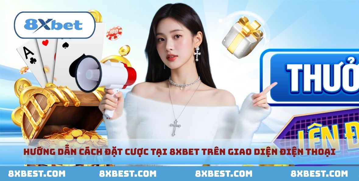 Hướng dẫn cách đặt cược tại 8xbet trên giao diện điện thoại