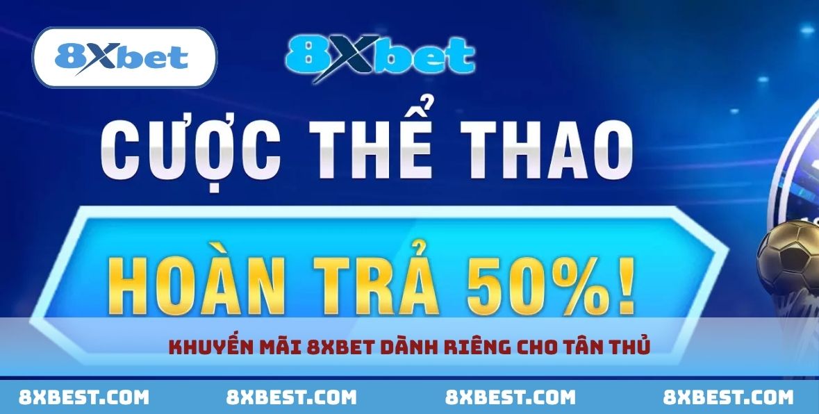 Khuyến mãi hấp dẫn đặc biệt chỉ dành riêng cho thành viên 8xbet