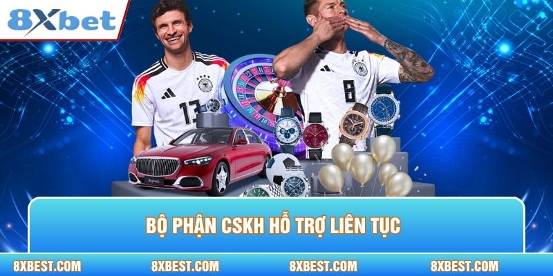 Bộ phận CSKH hỗ trợ liên tục