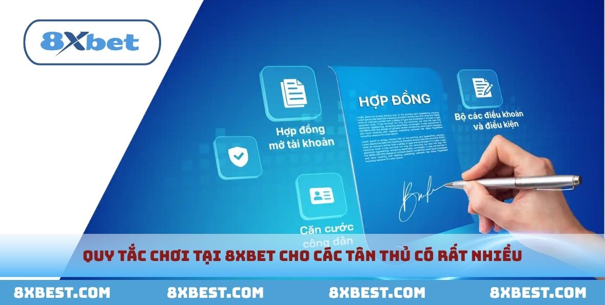 Quy tắc chơi tại 8xbet cho các tân thủ có rất nhiều.